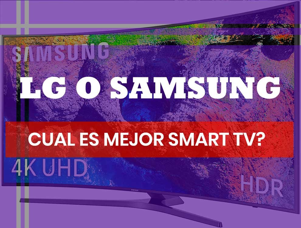 Lg o Samsung Smart Tv ¿Cuál es Mejor Marca de Televisor Inteligente?