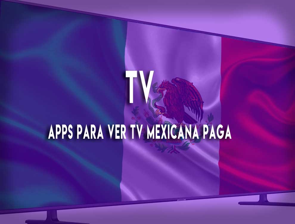 Aplicaciones para ver tv de paga en México